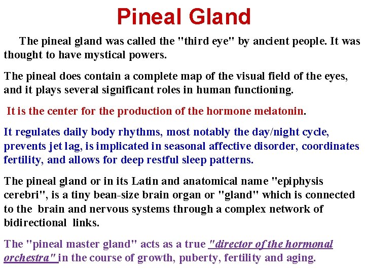 Pineal Gland The pineal gland was called the "third eye" by ancient people. It