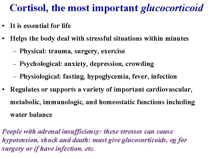 Cortisol, the most important glucocorticoid • It is essential for life • Helps the