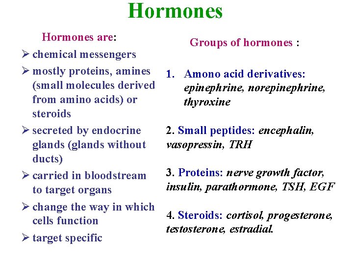 Hormones Hormones are: Ø chemical messengers Ø mostly proteins, amines (small molecules derived from