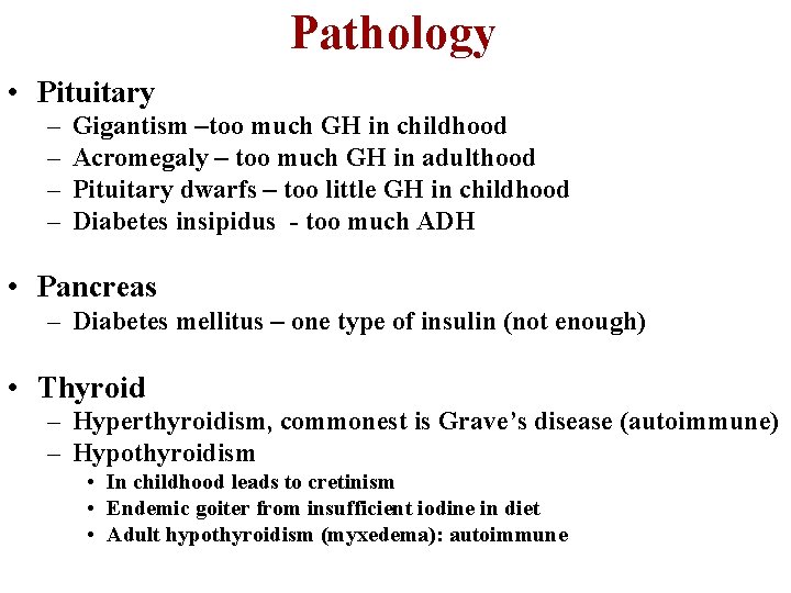 Pathology • Pituitary – – Gigantism –too much GH in childhood Acromegaly – too