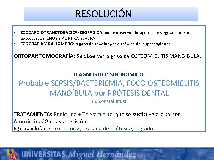 RESOLUCIÓN • • ECOCARDIOTRANSTORÁCICA/ESOFÁGICA: no se observan imágenes de vegetaciones ni abscesos, ESTENOSIS AÓRTICA