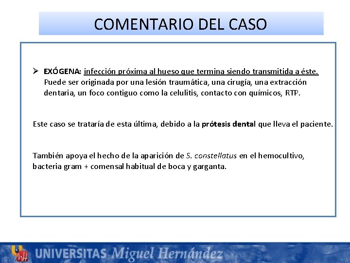 COMENTARIO DEL CASO Ø EXÓGENA: infección próxima al hueso que termina siendo transmitida a