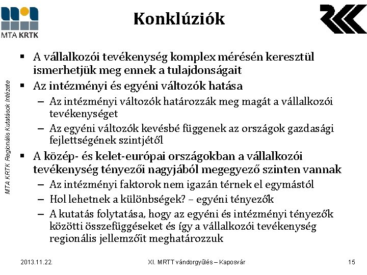 MTA KRTK Regionális Kutatások Intézete Konklúziók § A vállalkozói tevékenység komplex mérésén keresztül ismerhetjük