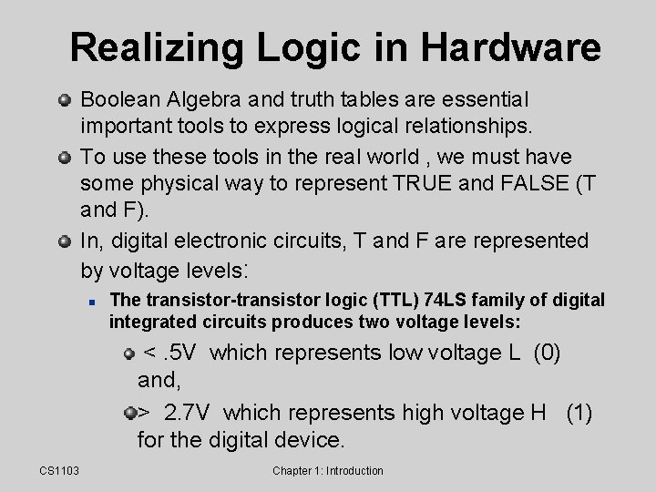 Realizing Logic in Hardware Boolean Algebra and truth tables are essential important tools to Realizing Logic in Hardware Boolean Algebra and truth tables are essential important tools to