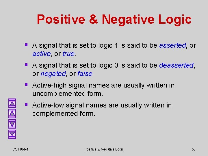 Positive & Negative Logic § A signal that is set to logic 1 is Positive & Negative Logic § A signal that is set to logic 1 is