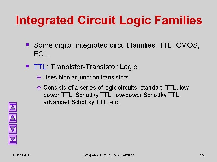 Integrated Circuit Logic Families § Some digital integrated circuit families: TTL, CMOS, ECL. § Integrated Circuit Logic Families § Some digital integrated circuit families: TTL, CMOS, ECL. §