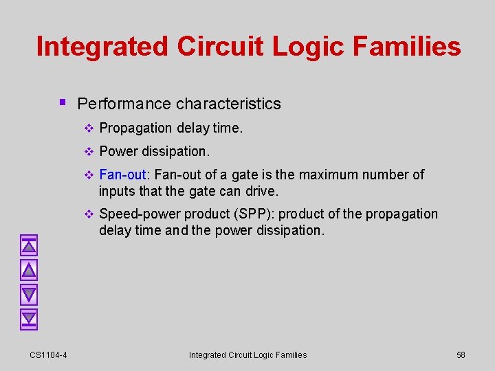 Integrated Circuit Logic Families § Performance characteristics v Propagation delay time. v Power dissipation. Integrated Circuit Logic Families § Performance characteristics v Propagation delay time. v Power dissipation.