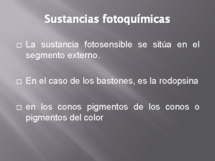 Sustancias fotoquímicas � La sustancia fotosensible se sitúa en el segmento externo. � En Sustancias fotoquímicas � La sustancia fotosensible se sitúa en el segmento externo. � En