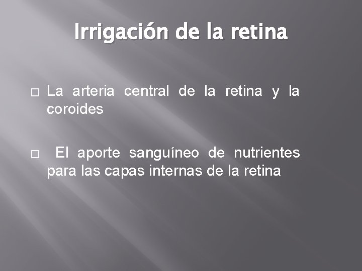 Irrigación de la retina � La arteria central de la retina y la coroides Irrigación de la retina � La arteria central de la retina y la coroides