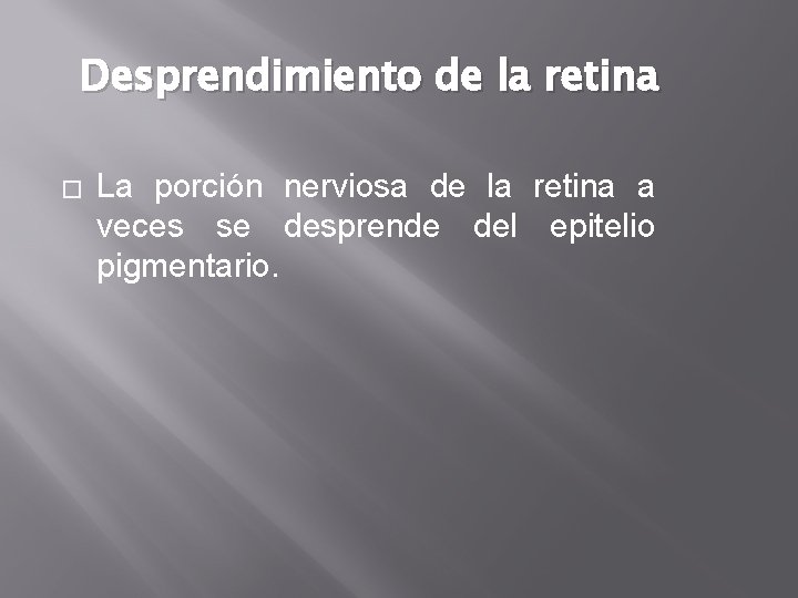 Desprendimiento de la retina � La porción nerviosa de la retina a veces se Desprendimiento de la retina � La porción nerviosa de la retina a veces se