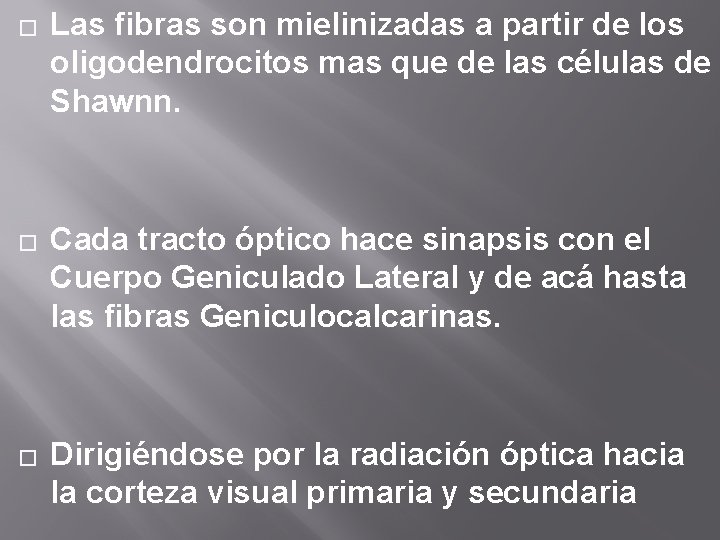 � � � Las fibras son mielinizadas a partir de los oligodendrocitos mas que � � � Las fibras son mielinizadas a partir de los oligodendrocitos mas que