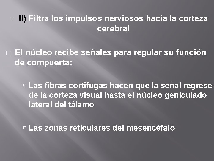 � � II) Filtra los impulsos nerviosos hacia la corteza cerebral El núcleo recibe � � II) Filtra los impulsos nerviosos hacia la corteza cerebral El núcleo recibe