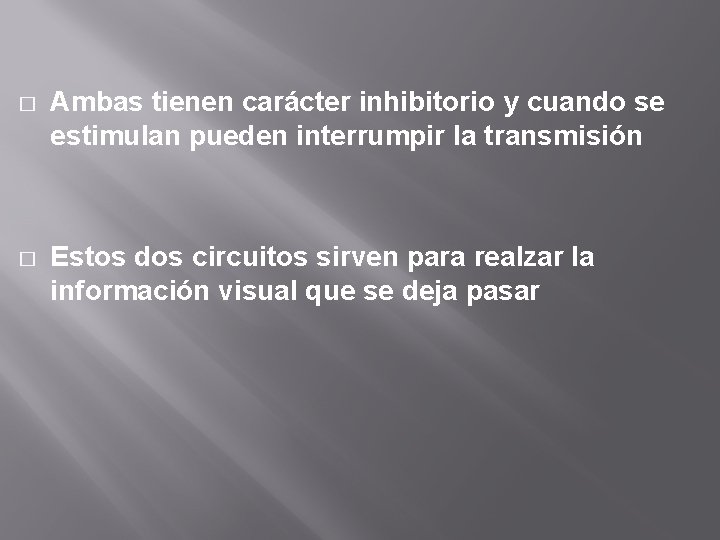 � Ambas tienen carácter inhibitorio y cuando se estimulan pueden interrumpir la transmisión � � Ambas tienen carácter inhibitorio y cuando se estimulan pueden interrumpir la transmisión �