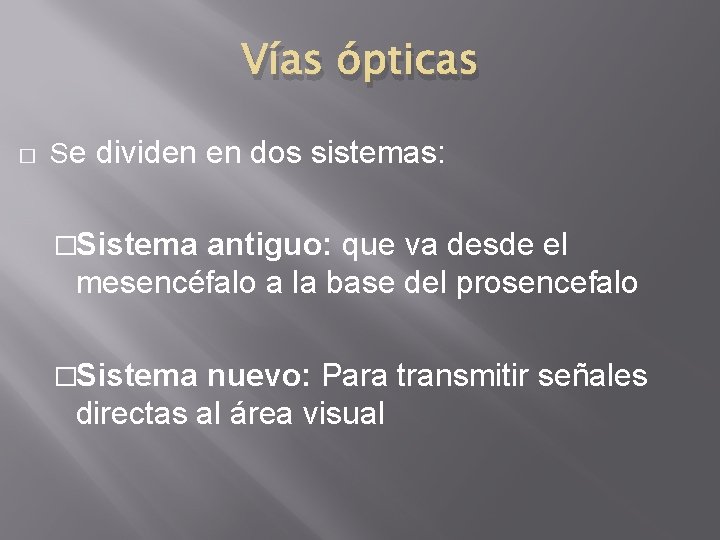 Vías ópticas � Se dividen en dos sistemas: �Sistema antiguo: que va desde el Vías ópticas � Se dividen en dos sistemas: �Sistema antiguo: que va desde el