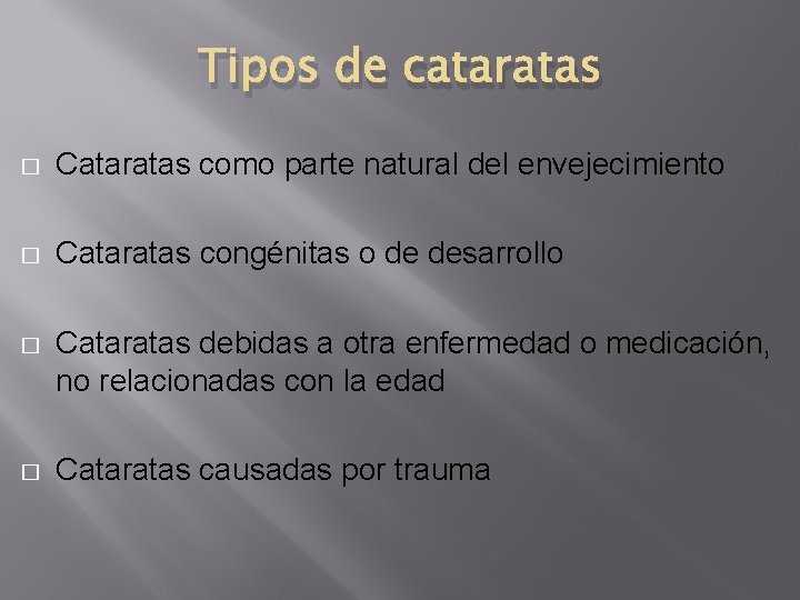 Tipos de cataratas � Cataratas como parte natural del envejecimiento � Cataratas congénitas o Tipos de cataratas � Cataratas como parte natural del envejecimiento � Cataratas congénitas o