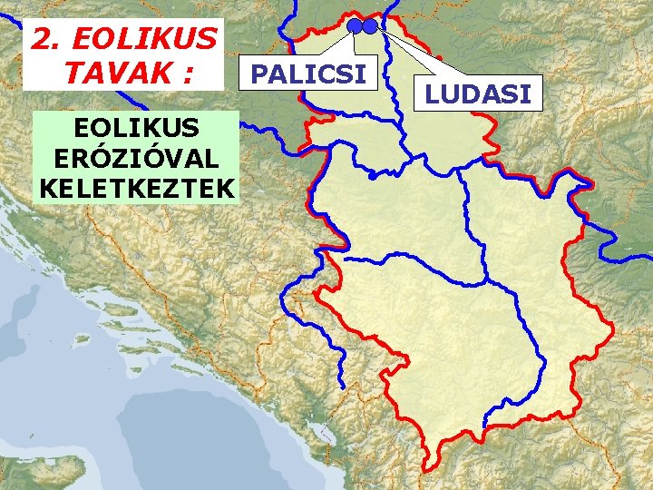 2. EOLIKUS TAVAK : EOLIKUS ERÓZIÓVAL KELETKEZTEK PALICSI LUDASI 