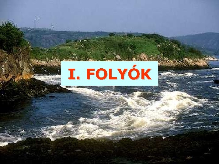 I. FOLYÓK 