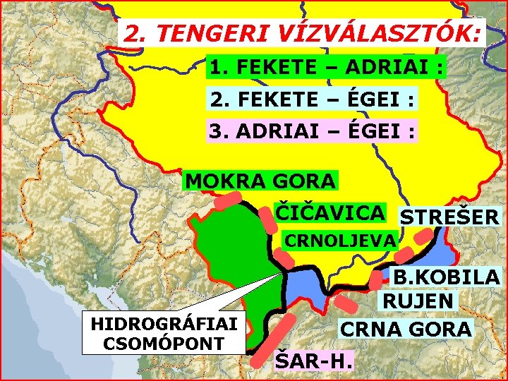 2. TENGERI VÍZVÁLASZTÓK: 1. FEKETE – ADRIAI : 2. FEKETE – ÉGEI : 3.