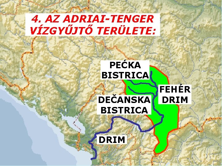 4. AZ ADRIAI-TENGER VÍZGYŰJTŐ TERÜLETE: PEĆKA BISTRICA DEČANSKA BISTRICA DRIM FEHÉR DRIM 