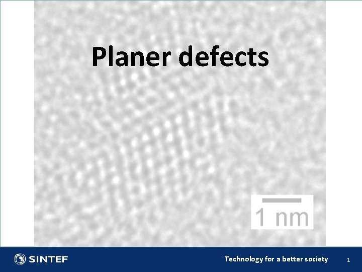 Planer defects Technology for a better society 1 