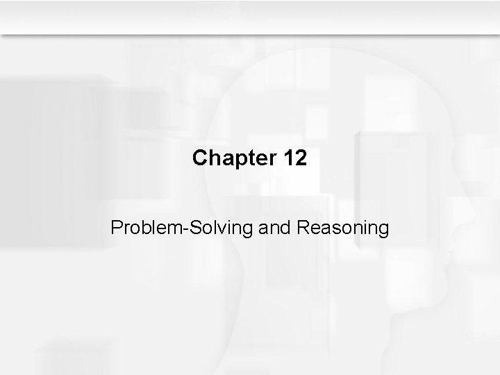 Chapter 12 Problem-Solving and Reasoning 