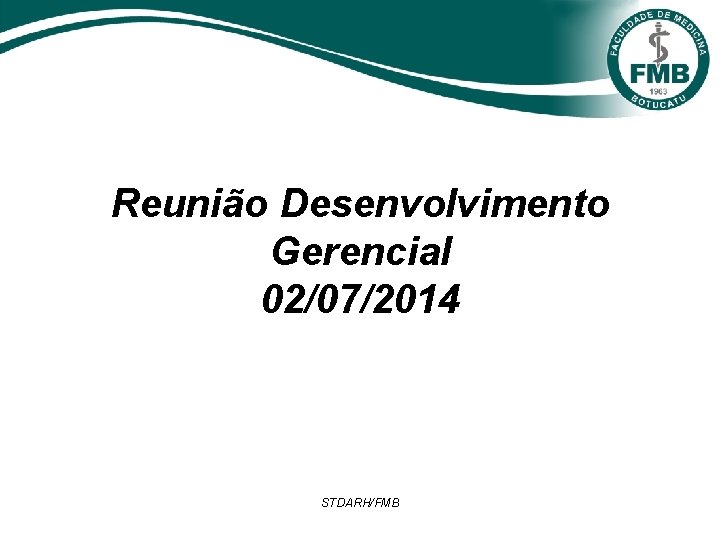 Reunião Desenvolvimento Gerencial 02/07/2014 STDARH/FMB 