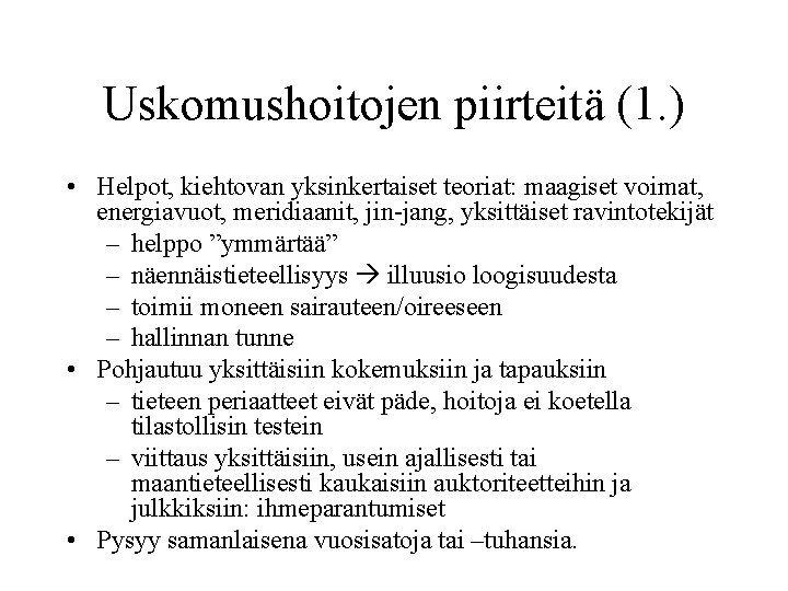 Uskomushoitojen piirteitä (1. ) • Helpot, kiehtovan yksinkertaiset teoriat: maagiset voimat, energiavuot, meridiaanit, jin-jang,