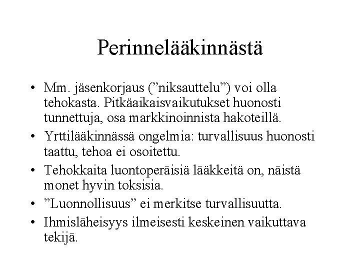 Perinnelääkinnästä • Mm. jäsenkorjaus (”niksauttelu”) voi olla tehokasta. Pitkäaikaisvaikutukset huonosti tunnettuja, osa markkinoinnista hakoteillä.