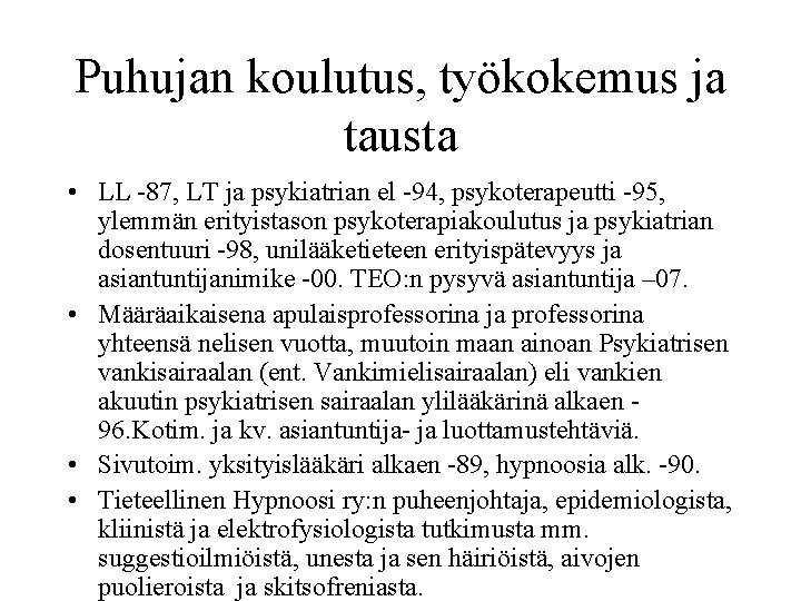 Puhujan koulutus, työkokemus ja tausta • LL -87, LT ja psykiatrian el -94, psykoterapeutti