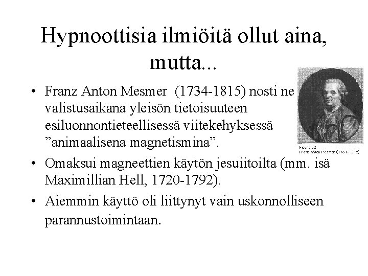 Hypnoottisia ilmiöitä ollut aina, mutta. . . • Franz Anton Mesmer (1734 -1815) nosti
