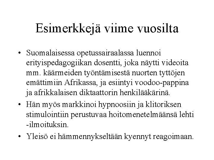 Esimerkkejä viime vuosilta • Suomalaisessa opetussairaalassa luennoi erityispedagogiikan dosentti, joka näytti videoita mm. käärmeiden