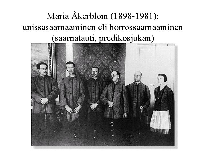 Maria Åkerblom (1898 -1981): unissasaarnaaminen eli horrossaarnaaminen (saarnatauti, predikosjukan) 