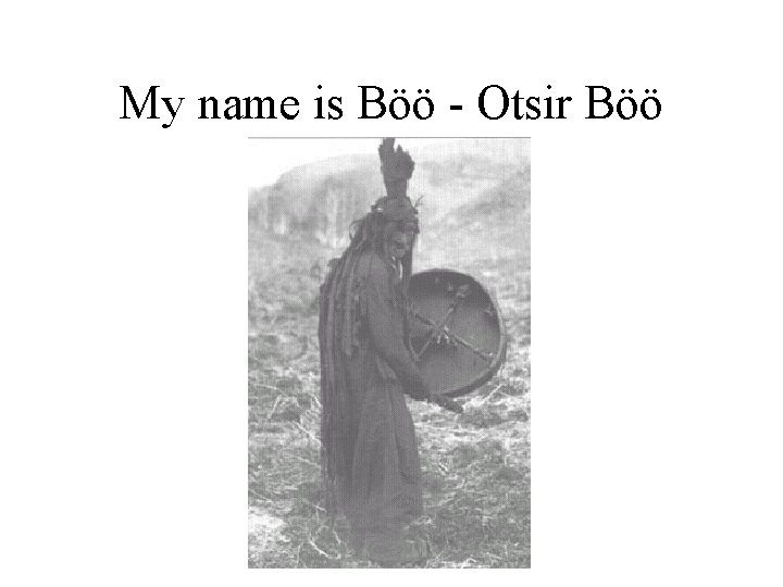 My name is Böö - Otsir Böö 