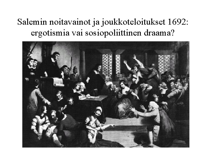 Salemin noitavainot ja joukkoteloitukset 1692: ergotismia vai sosiopoliittinen draama? 