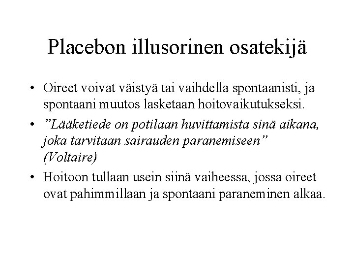 Placebon illusorinen osatekijä • Oireet voivat väistyä tai vaihdella spontaanisti, ja spontaani muutos lasketaan