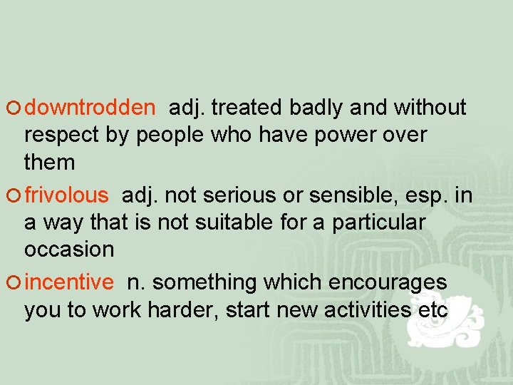 ¡ downtrodden adj. treated badly and without respect by people who have power over