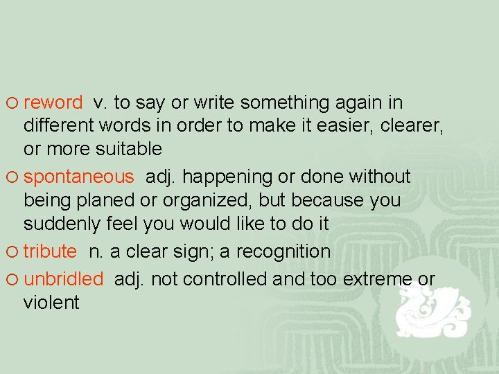 ¡ reword v. to say or write something again in different words in order