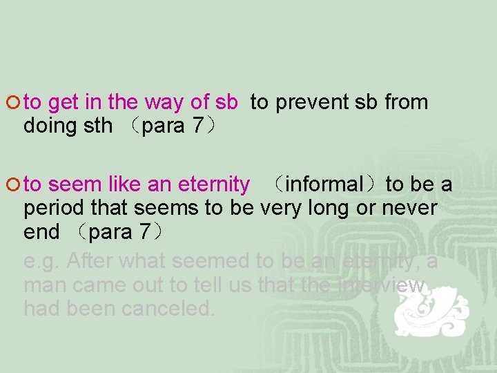 ¡ to get in the way of sb to prevent sb from doing sth