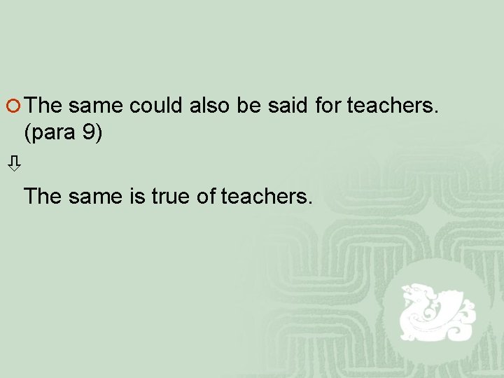 ¡ The same could also be said for teachers. (para 9) The same is