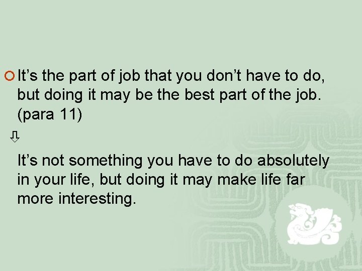 ¡ It’s the part of job that you don’t have to do, but doing