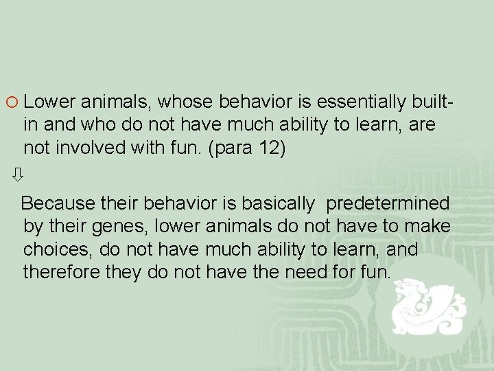 ¡ Lower animals, whose behavior is essentially built- in and who do not have