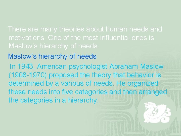 There are many theories about human needs and motivations. One of the most influential