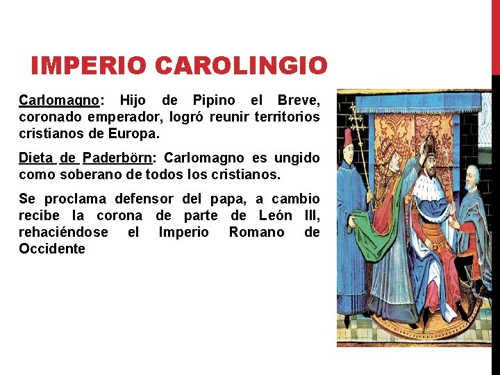 IMPERIO CAROLINGIO Carlomagno: Hijo de Pipino el Breve, coronado emperador, logró reunir territorios cristianos