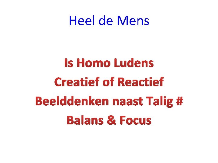Heel de Mens Is Homo Ludens Creatief of Reactief Beelddenken naast Talig # Balans Heel de Mens Is Homo Ludens Creatief of Reactief Beelddenken naast Talig # Balans
