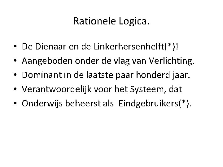 Rationele Logica. • • • De Dienaar en de Linkerhersenhelft(*)! Aangeboden onder de vlag Rationele Logica. • • • De Dienaar en de Linkerhersenhelft(*)! Aangeboden onder de vlag