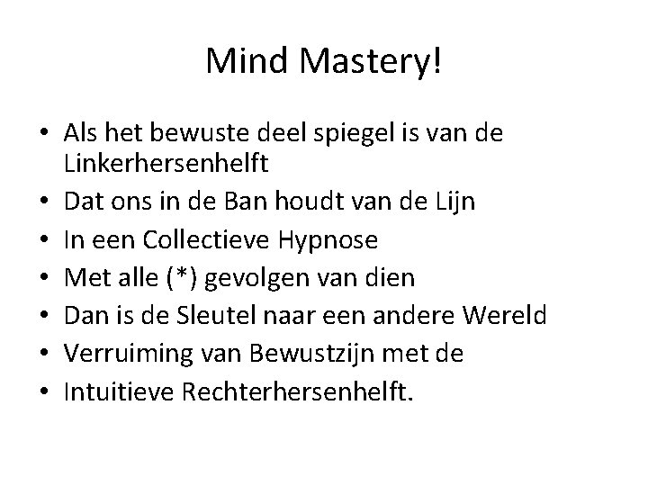 Mind Mastery! • Als het bewuste deel spiegel is van de Linkerhersenhelft • Dat Mind Mastery! • Als het bewuste deel spiegel is van de Linkerhersenhelft • Dat
