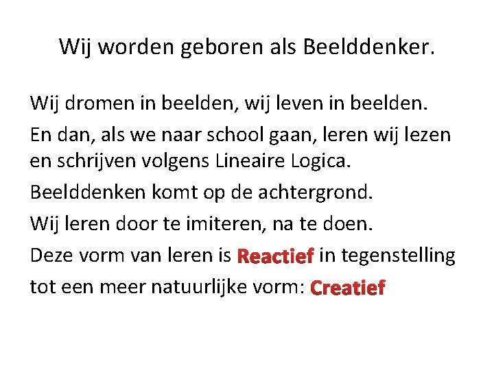 Wij worden geboren als Beelddenker. Wij dromen in beelden, wij leven in beelden. En Wij worden geboren als Beelddenker. Wij dromen in beelden, wij leven in beelden. En
