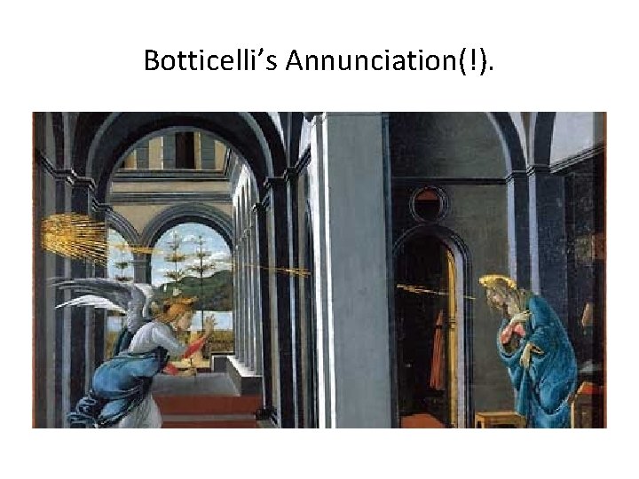 Botticelli’s Annunciation(!). Botticelli’s Annunciation(!).