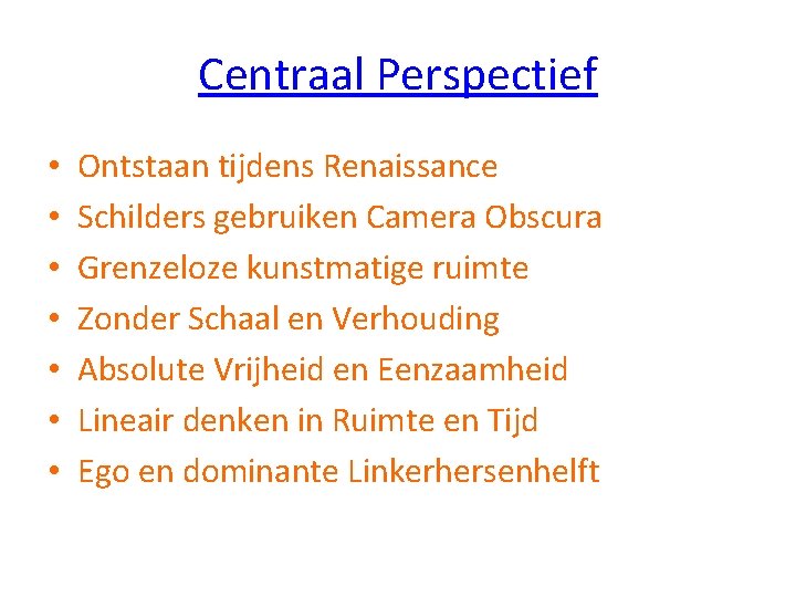 Centraal Perspectief • • Ontstaan tijdens Renaissance Schilders gebruiken Camera Obscura Grenzeloze kunstmatige ruimte Centraal Perspectief • • Ontstaan tijdens Renaissance Schilders gebruiken Camera Obscura Grenzeloze kunstmatige ruimte
