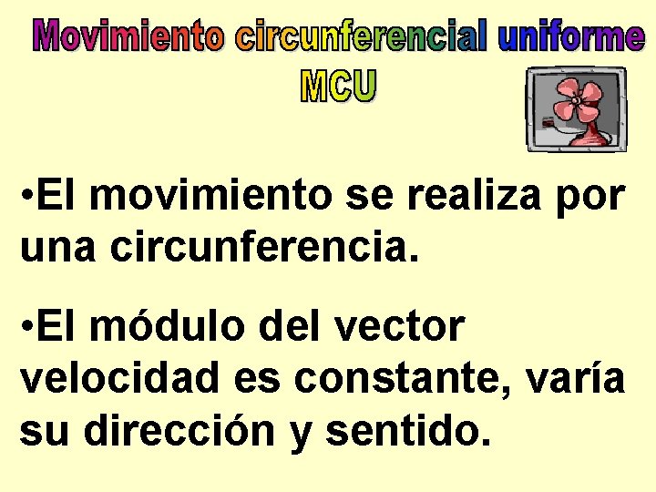  • El movimiento se realiza por una circunferencia. • El módulo del vector